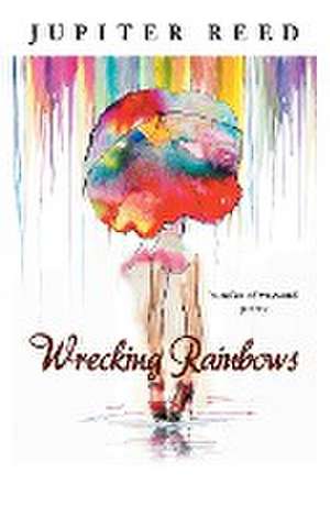 Wrecking Rainbows de Jupiter Reed