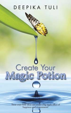 Create Your Magic Potion de Deepika Tuli