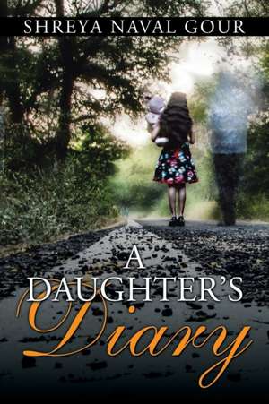 A DAUGHTER'S DIARY de Shreya Naval Gour