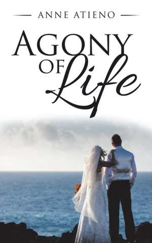 AGONY OF LIFE de Anne Atieno