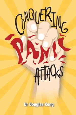 Conquering Panic Attacks de Douglas Kong