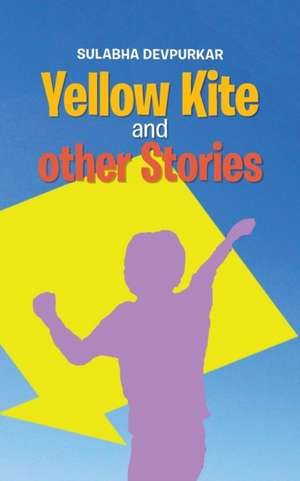 Yellow Kite and other Stories de Sulabha Devpurkar