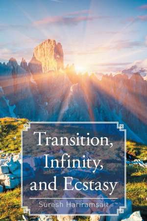 Transition, Infinity, and Ecstasy de Suresh Hariramsait