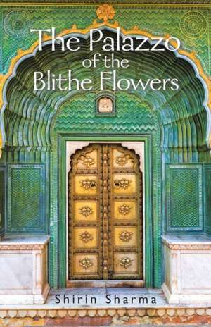 The Palazzo of the Blithe Flowers de Shirin Sharma