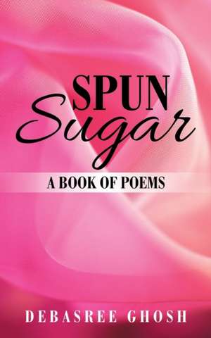 Spun Sugar de Debasree Ghosh