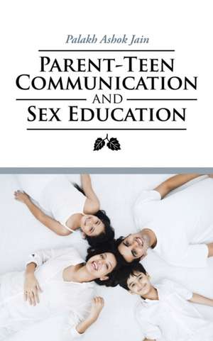 Parent-Teen Communication and Sex Education de Palakh Ashok Jain