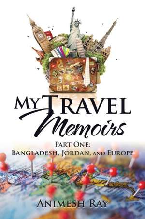 My Travel Memoirs de Animesh Ray