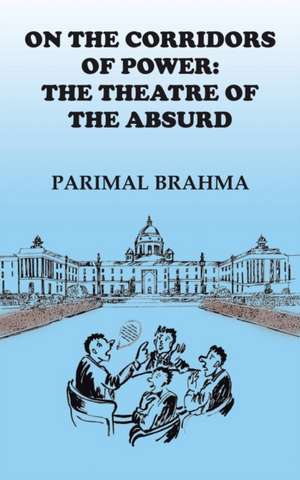 On the Corridors of Power de Parimal Brahma