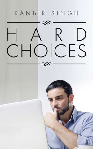 Hard Choices de Ranbir Singh