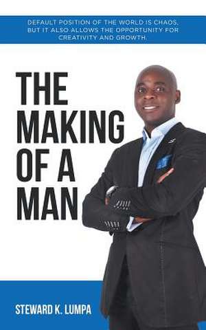 The Making of a Man de Steward K. Lumpa