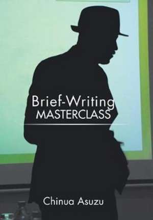 Brief-Writing Masterclass de Chinua Asuzu