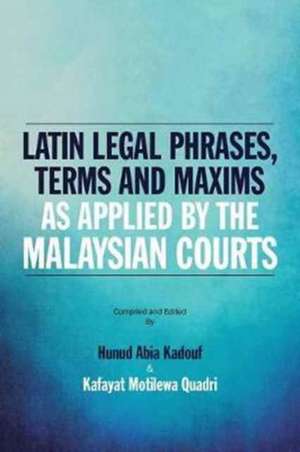 Latin Legal Phrases, Terms and Maxims as Applied by the Malaysian Courts de Hunud Abia Kadouf