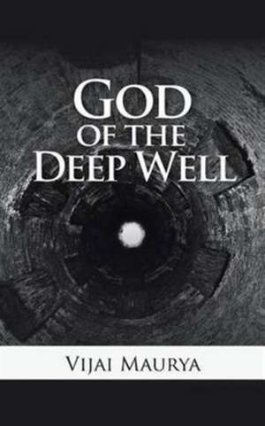 God of the Deep Well de Vijai Maurya