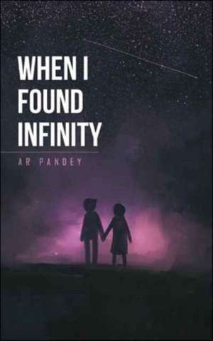 When I Found Infinity de Ar Pandey