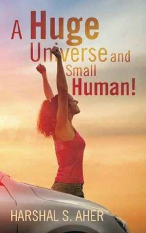 A Huge Universe and Small Human! de Harshal S. Aher