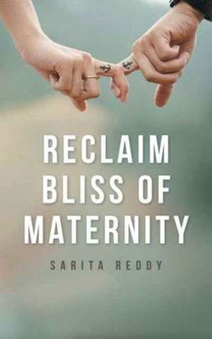 Reclaim Bliss of Maternity de Sarita Reddy