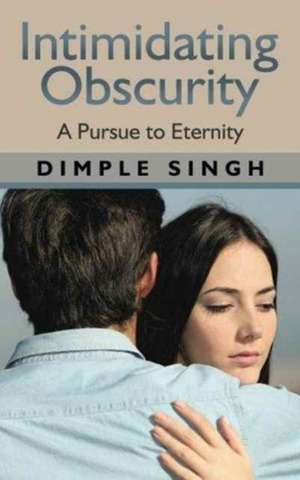 Intimidating Obscurity de Dimple Singh