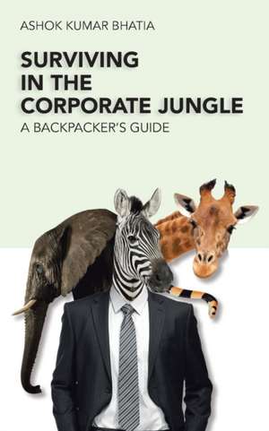 Surviving in the Corporate Jungle de Ashok Kumar Bhatia