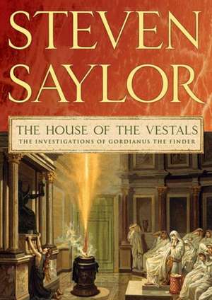 The House of the Vestals: The Investigations of Gordianus the Finder de Steven Saylor