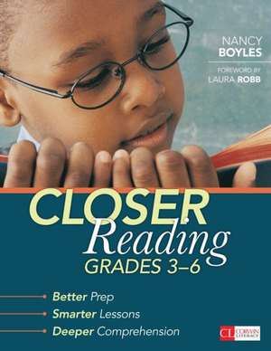 Closer Reading, Grades 3-6: Better Prep, Smarter Lessons, Deeper Comprehension de Nancy N. Boyles