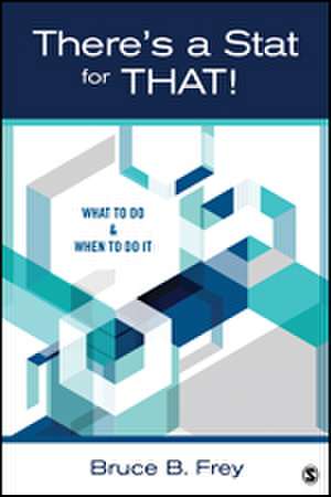 There's a Stat for That!: What to Do & When to Do it de Bruce B. Frey