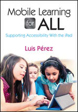 Mobile Learning for All: Supporting Accessibility With the iPad de Luis F. Perez