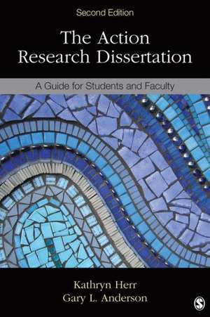 The Action Research Dissertation: A Guide for Students and Faculty de Kathryn G. Herr