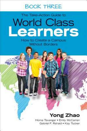 The Take-Action Guide to World Class Learners Book 3: How to Create a Campus Without Borders de Yong Zhao