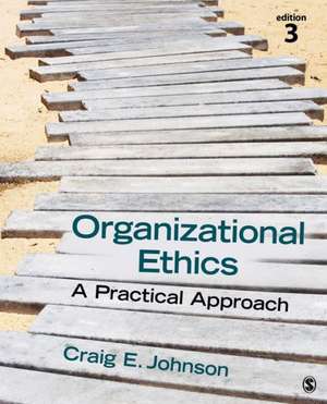 Organizational Ethics: A Practical Approach de Craig E. Johnson