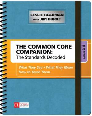 The Common Core Companion: The Standards Decoded, Grades 3-5: What They Say, What They Mean, How to Teach Them de Leslie A. Blauman