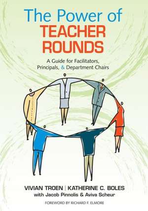 The Power of Teacher Rounds: A Guide for Facilitators, Principals, & Department Chairs de Vivian B. Troen