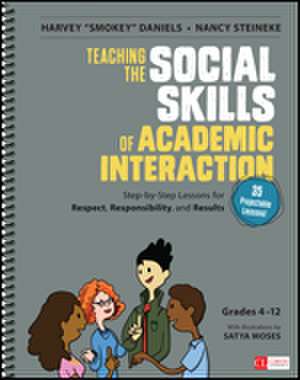 Teaching the Social Skills of Academic Interaction, Grades 4-12: Step-by-Step Lessons for Respect, Responsibility, and Results de Smokey Daniels