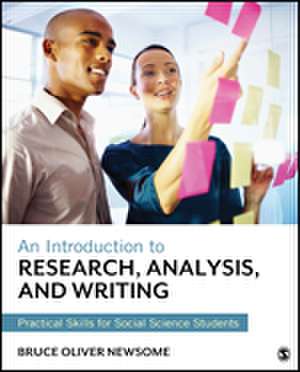 An Introduction to Research, Analysis, and Writing: Practical Skills for Social Science Students de Bruce Oliver Newsome