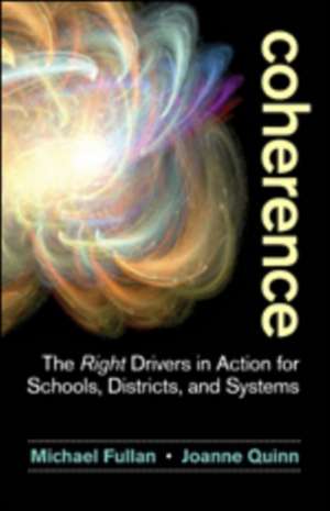 Coherence: The Right Drivers in Action for Schools, Districts, and Systems de Michael Fullan