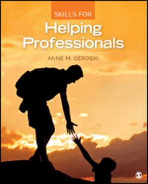 Skills for Helping Professionals de Anne M. Geroski