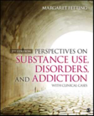 Perspectives on Substance Use, Disorders, and Addiction: With Clinical Cases de Margaret A. Fetting