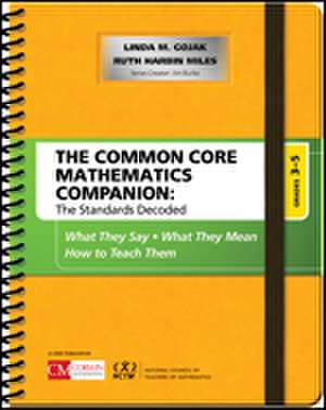 The Common Core Mathematics Companion: The Standards Decoded, Grades 3-5: What They Say, What They Mean, How to Teach Them de Linda M. Gojak