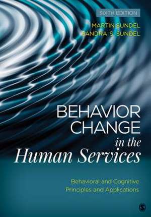 Behavior Change in the Human Services: Behavioral and Cognitive Principles and Applications de Martin Sundel