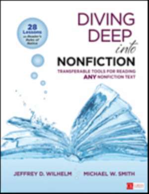 Diving Deep Into Nonfiction, Grades 6-12: Transferable Tools for Reading ANY Nonfiction Text de Jeffrey D. Wilhelm