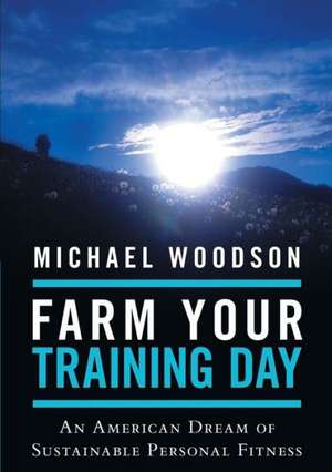 Farm Your Training Day de Michael Woodson