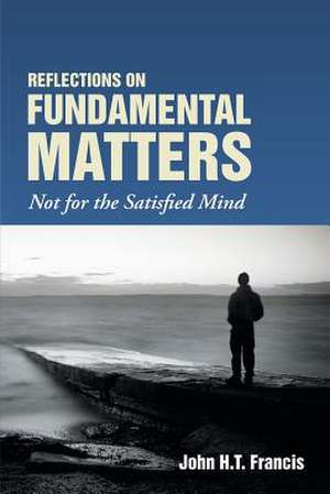 Reflections on Fundamental Matters de John H. T. Francis