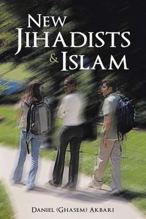 New Jihadists & Islam de Daniel (Ghasem) Akbari