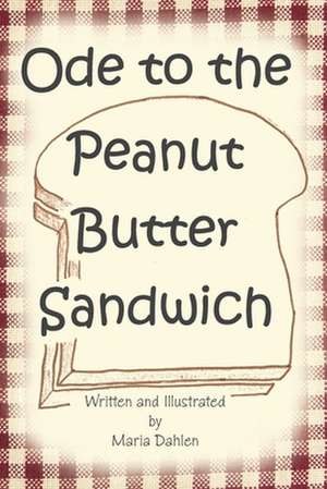 Ode to the Peanut Butter Sandwich de Maria Dahlen