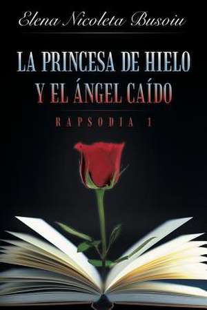 La Princesa de Hielo y El Angel Caido de Elena Nicoleta Busoiu