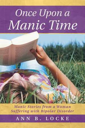 Once Upon a Manic Time de Ann B. Locke