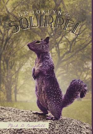 Brooklyn the Squirrel de Mark D Campbell