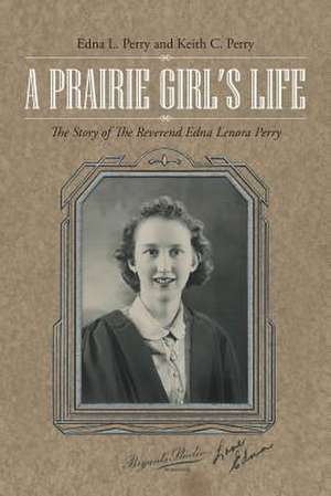 A Prairie Girl's Life de Edna L. Perry