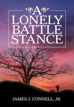 A Lonely Battle Stance de Jr. James J. Connell