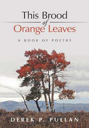 This Brood of Orange Leaves de Derek P. Pullan