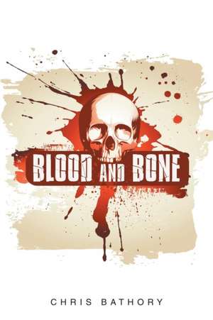 Blood and Bone de Chris Bathory